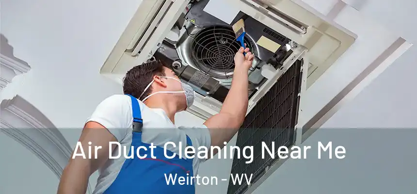  Air Duct Cleaning Near Me Weirton - WV