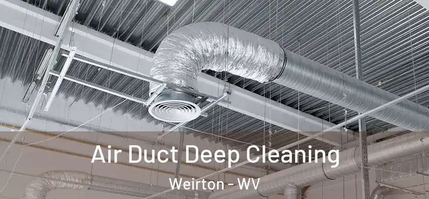  Air Duct Deep Cleaning Weirton - WV