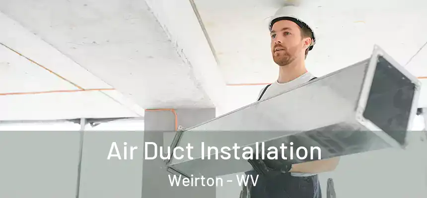  Air Duct Installation Weirton - WV