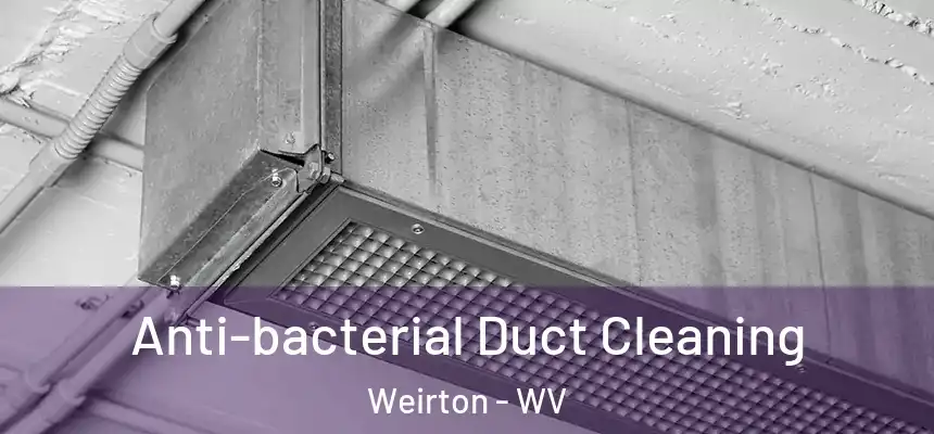 Anti-bacterial Duct Cleaning Weirton - WV
