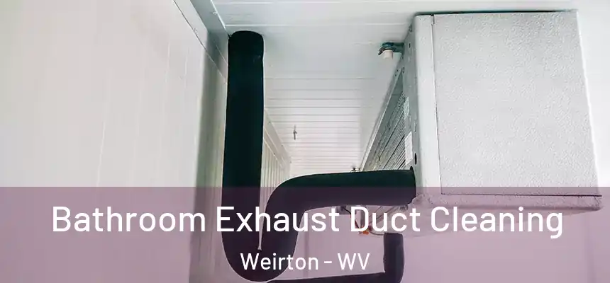  Bathroom Exhaust Duct Cleaning Weirton - WV