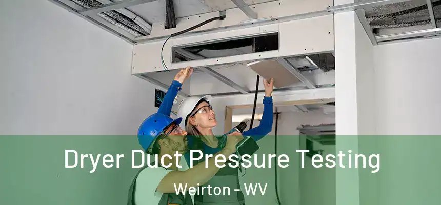  Dryer Duct Pressure Testing Weirton - WV