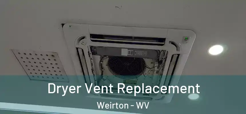  Dryer Vent Replacement Weirton - WV