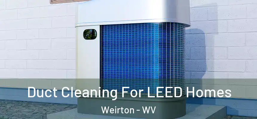  Duct Cleaning For LEED Homes Weirton - WV