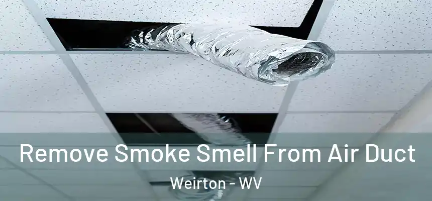Remove Smoke Smell From Air Duct Weirton - WV