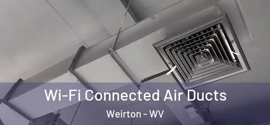  Wi-Fi Connected Air Ducts Weirton - WV